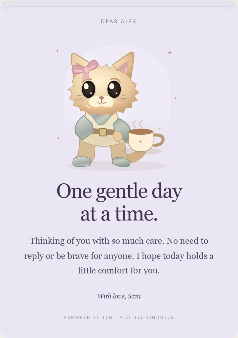 Get well card for Alex: a kitten in armor beside a steaming cup, under the headline One gentle day at a time, with a message that says there is no need to reply